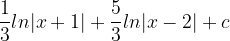 \dpi{120} \frac{1}{3}ln|x+1|+\frac{5}{3}ln|x-2|+c